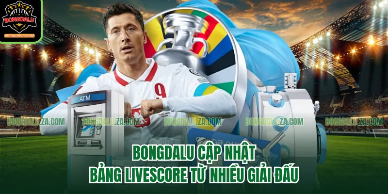 Bongdalu cập nhật bảng Livescore từ nhiều giải đấu