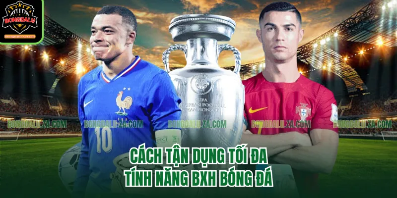 Cách tận dụng tối đa tính năng BXH bóng đá