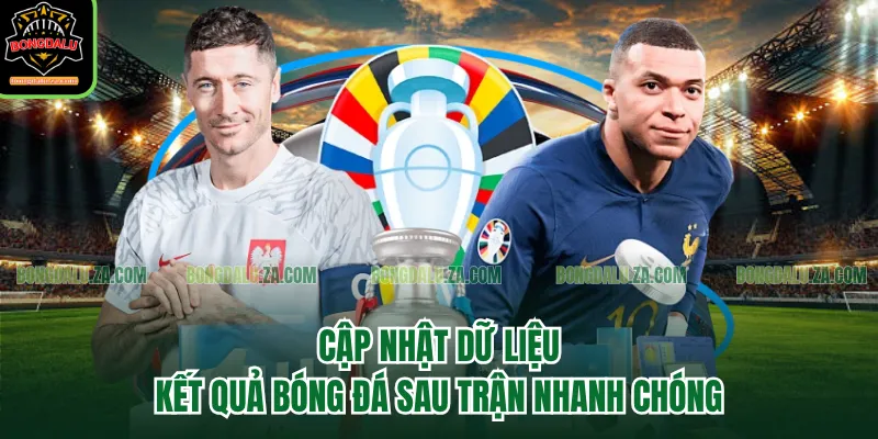 Cập nhật dữ liệu kết quả bóng đá sau trận nhanh chóng