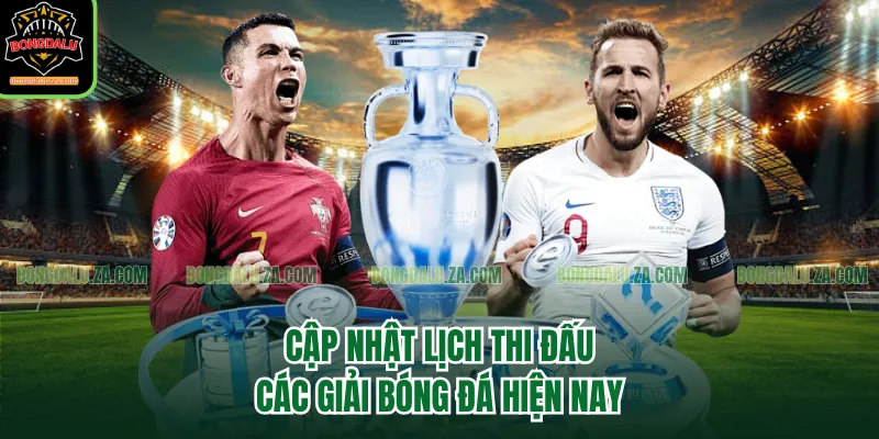 Cập nhật lịch thi đấu các giải bóng đá hiện nay