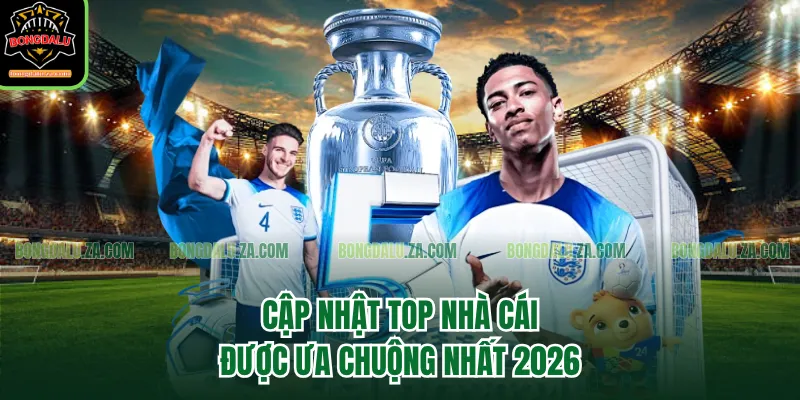 Cập nhật Top nhà cái được ưa chuộng nhất 2026