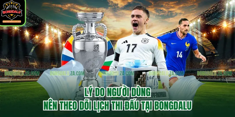 Lý do người dùng nên theo dõi lịch thi đấu tại Bongdalu