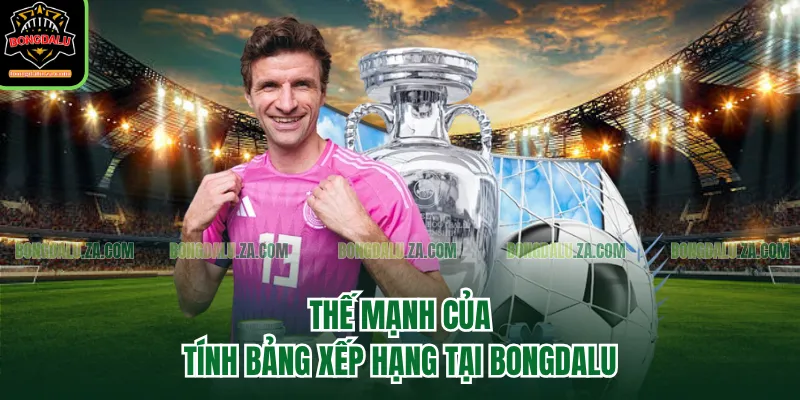 Thế mạnh của tính Bảng xếp hạng tại Bongdalu