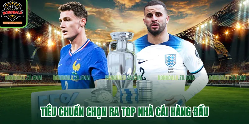 Tiêu chuẩn chọn ra Top nhà cái hàng đầu
