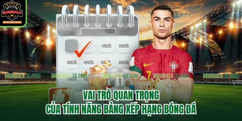 Vai trò quan trọng của tính năng Bảng xếp hạng bóng đá